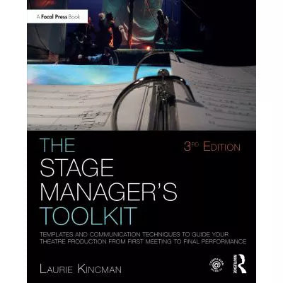 The Stage Manager's Toolkit : Templates and Communication Techniques to Guide Your Theatre Production from First Meeting to Final Performance