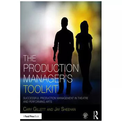 The Production Manager's Toolkit : Successful Production Management in Theatre and Performing Arts